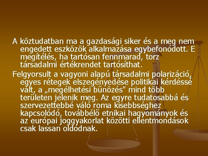 A köztudatban ma a gazdasági siker és a meg nem engedett eszközök alkalmazása egybefonódott.