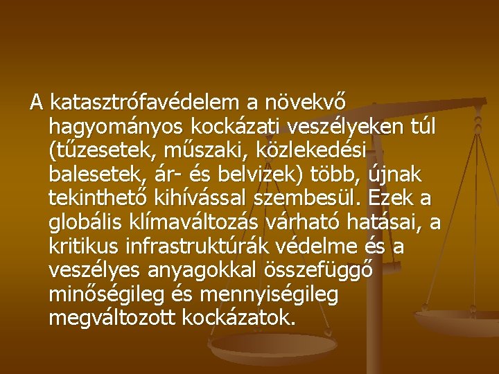 A katasztrófavédelem a növekvő hagyományos kockázati veszélyeken túl (tűzesetek, műszaki, közlekedési balesetek, ár- és