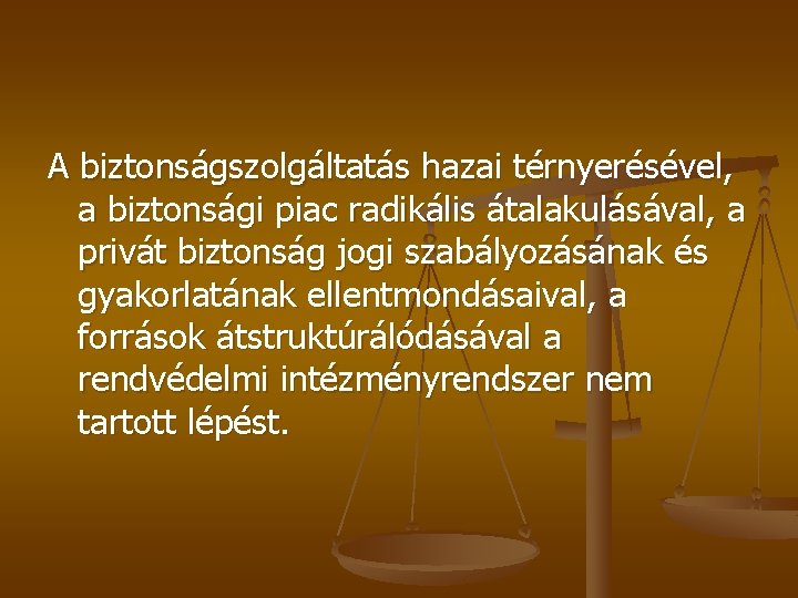 A biztonságszolgáltatás hazai térnyerésével, a biztonsági piac radikális átalakulásával, a privát biztonság jogi szabályozásának