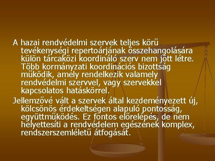 A hazai rendvédelmi szervek teljes körű tevékenységi repertoárjának összehangolására külön tárcaközi koordináló szerv nem