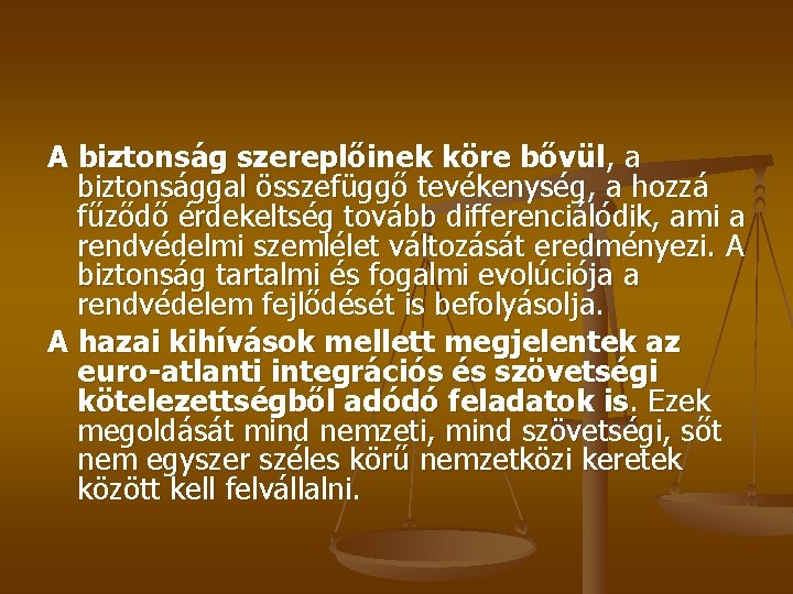 A biztonság szereplőinek köre bővül, a biztonsággal összefüggő tevékenység, a hozzá fűződő érdekeltség tovább