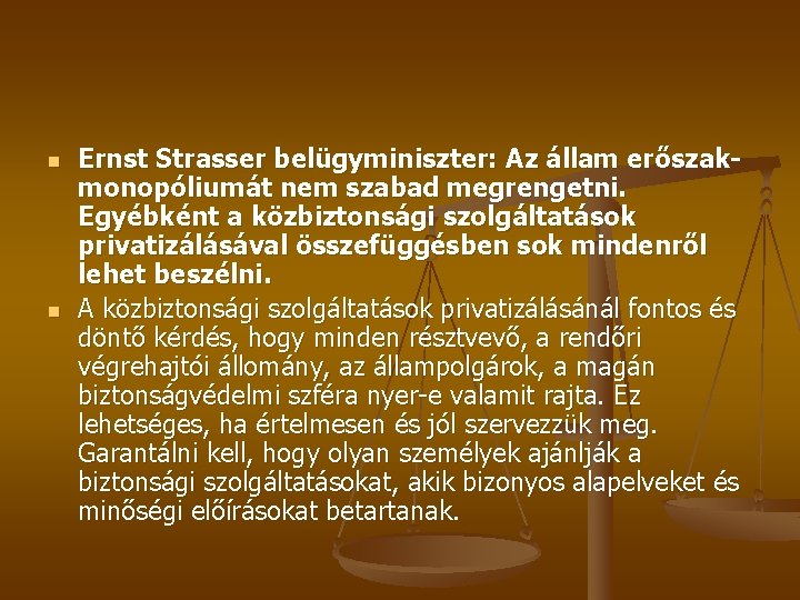 n n Ernst Strasser belügyminiszter: Az állam erőszakmonopóliumát nem szabad megrengetni. Egyébként a közbiztonsági