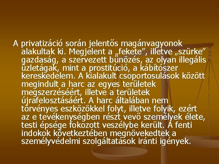 A privatizáció során jelentős magánvagyonok alakultak ki. Megjelent a „fekete”, illetve „szürke” gazdaság, a