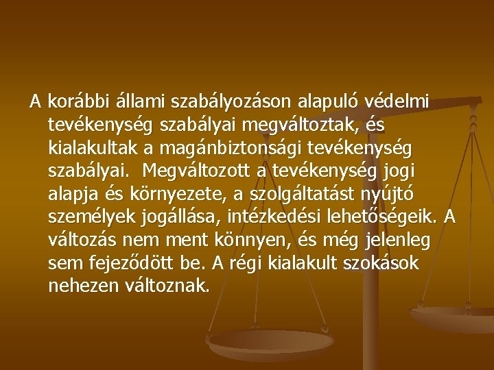 A korábbi állami szabályozáson alapuló védelmi tevékenység szabályai megváltoztak, és kialakultak a magánbiztonsági tevékenység