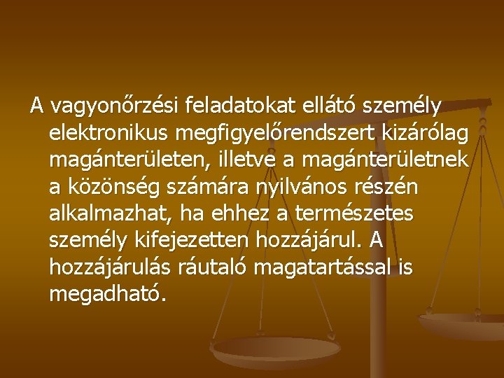 A vagyonőrzési feladatokat ellátó személy elektronikus megfigyelőrendszert kizárólag magánterületen, illetve a magánterületnek a közönség