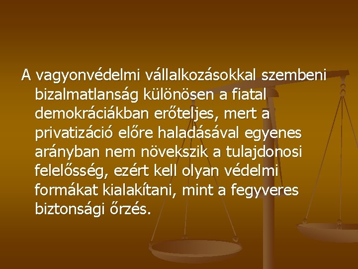 A vagyonvédelmi vállalkozásokkal szembeni bizalmatlanság különösen a fiatal demokráciákban erőteljes, mert a privatizáció előre