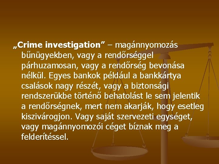 „Crime investigation” – magánnyomozás bűnügyekben, vagy a rendőrséggel párhuzamosan, vagy a rendőrség bevonása nélkül.