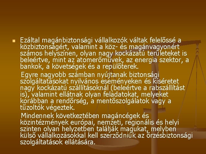 n Ezáltal magánbiztonsági vállalkozók váltak felelőssé a közbiztonságért, valamint a köz- és magánvagyonért számos