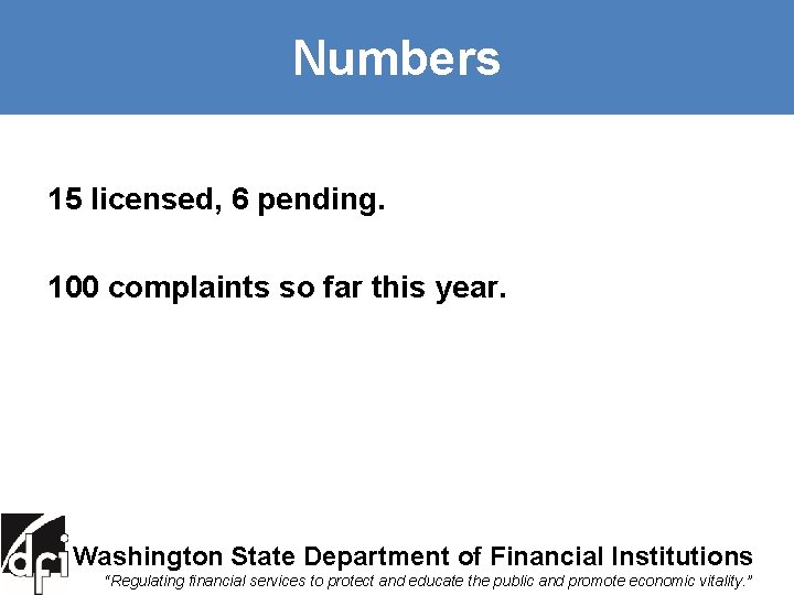 Numbers 15 licensed, 6 pending. 100 complaints so far this year. Washington State Department