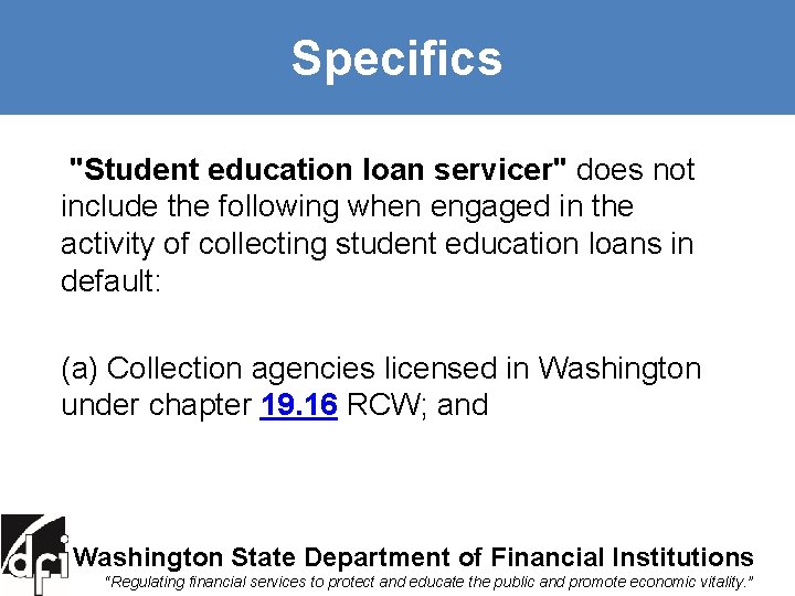 Specifics "Student education loan servicer" does not include the following when engaged in the