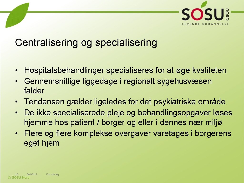 Centralisering og specialisering • Hospitalsbehandlinger specialiseres for at øge kvaliteten • Gennemsnitlige liggedage i