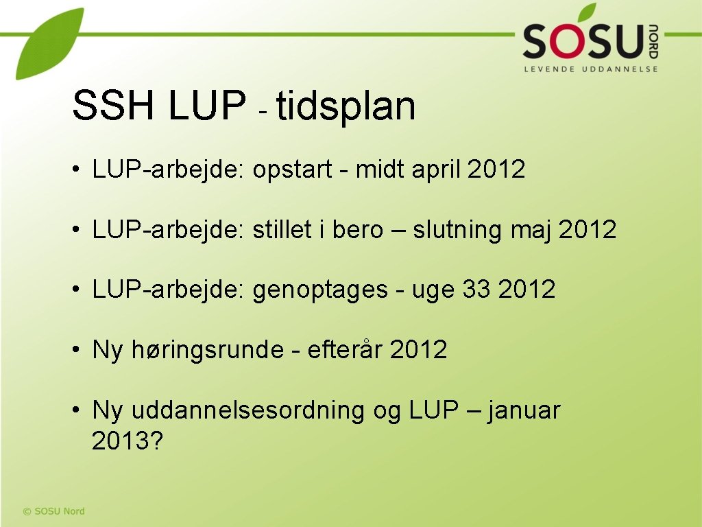 SSH LUP - tidsplan • LUP-arbejde: opstart - midt april 2012 • LUP-arbejde: stillet