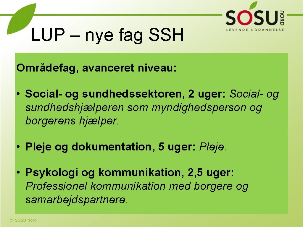 LUP – nye fag SSH Områdefag, avanceret niveau: • Social- og sundhedssektoren, 2 uger: