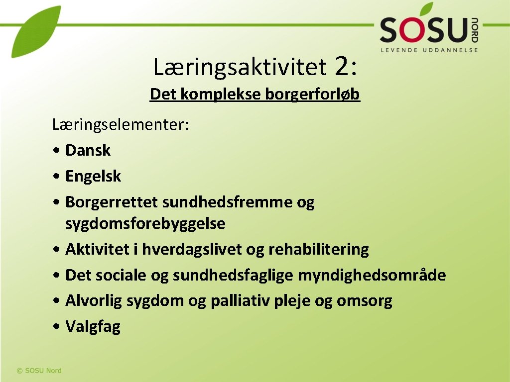 Læringsaktivitet 2: Det komplekse borgerforløb Læringselementer: • Dansk • Engelsk • Borgerrettet sundhedsfremme og