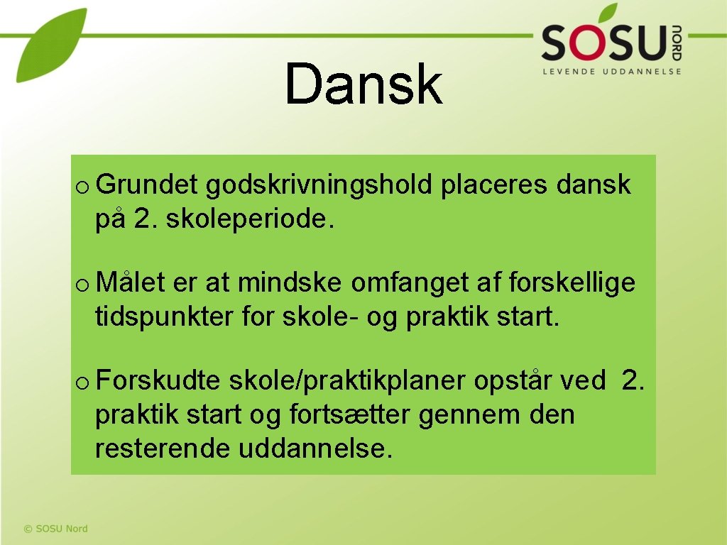 Dansk o Grundet godskrivningshold placeres dansk på 2. skoleperiode. o Målet er at mindske