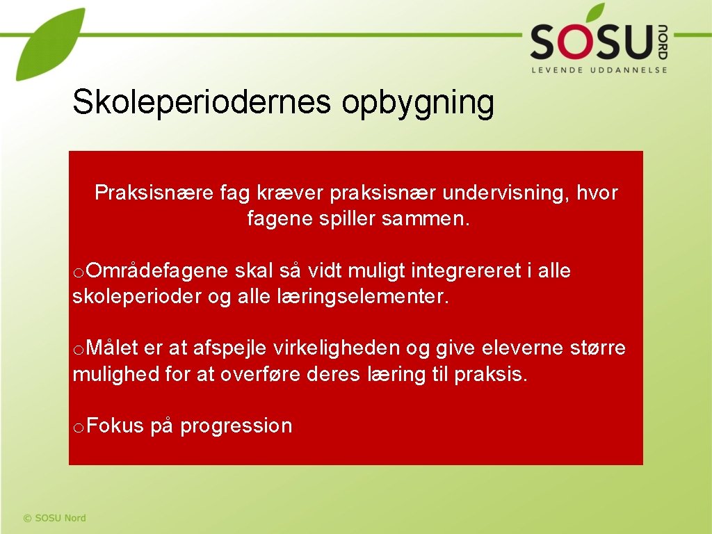 Skoleperiodernes opbygning Praksisnære fag kræver praksisnær undervisning, hvor fagene spiller sammen. o. Områdefagene skal