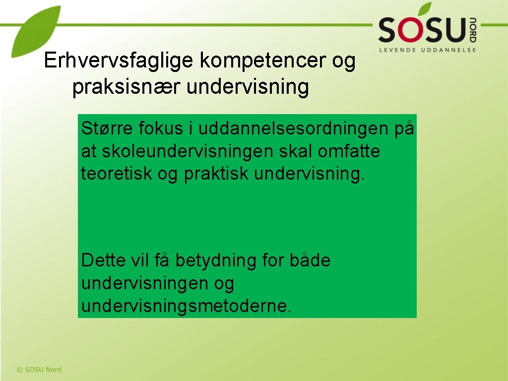 Erhvervsfaglige kompetencer og praksisnær undervisning Større fokus i uddannelsesordningen på at skoleundervisningen skal omfatte