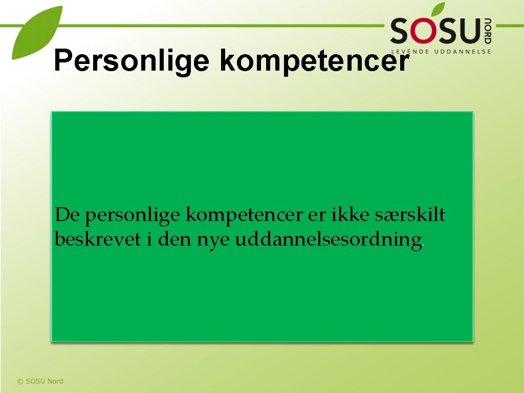 Personlige kompetencer De personlige kompetencer er ikke særskilt beskrevet i den nye uddannelsesordning. 