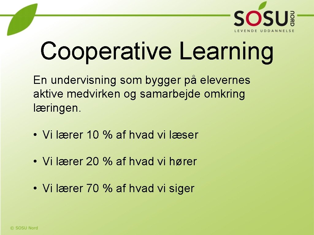 Cooperative Learning En undervisning som bygger på elevernes aktive medvirken og samarbejde omkring læringen.