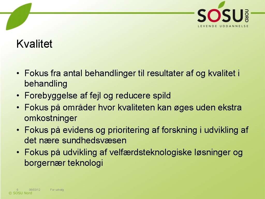 Kvalitet • Fokus fra antal behandlinger til resultater af og kvalitet i behandling •