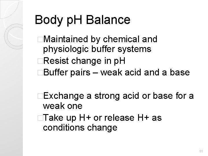 Body p. H Balance �Maintained by chemical and physiologic buffer systems �Resist change in Body p. H Balance �Maintained by chemical and physiologic buffer systems �Resist change in