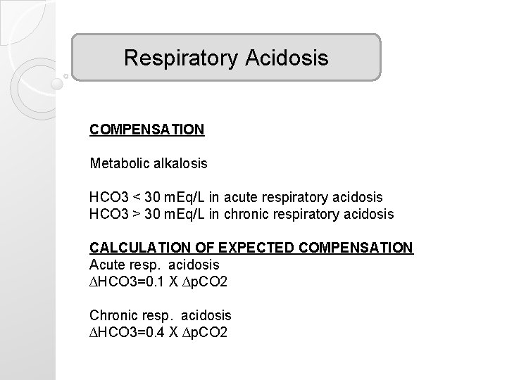 Respiratory Acidosis COMPENSATION Metabolic alkalosis HCO 3 < 30 m. Eq/L in acute respiratory Respiratory Acidosis COMPENSATION Metabolic alkalosis HCO 3 < 30 m. Eq/L in acute respiratory