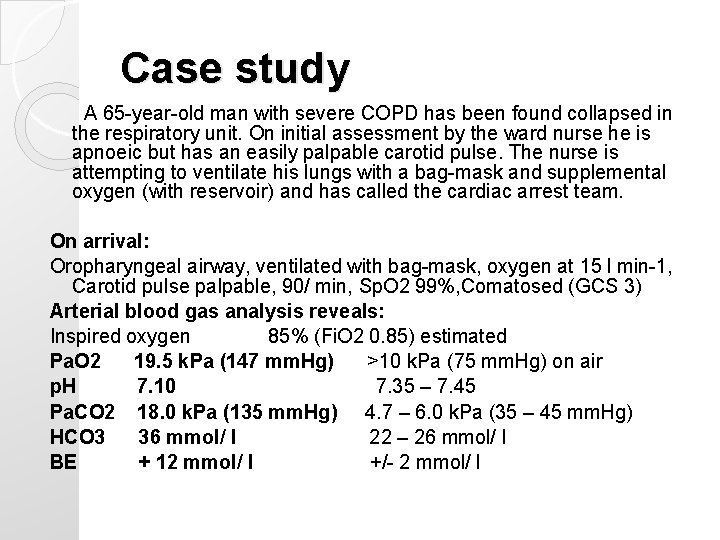 Case study A 65 -year-old man with severe COPD has been found collapsed in Case study A 65 -year-old man with severe COPD has been found collapsed in