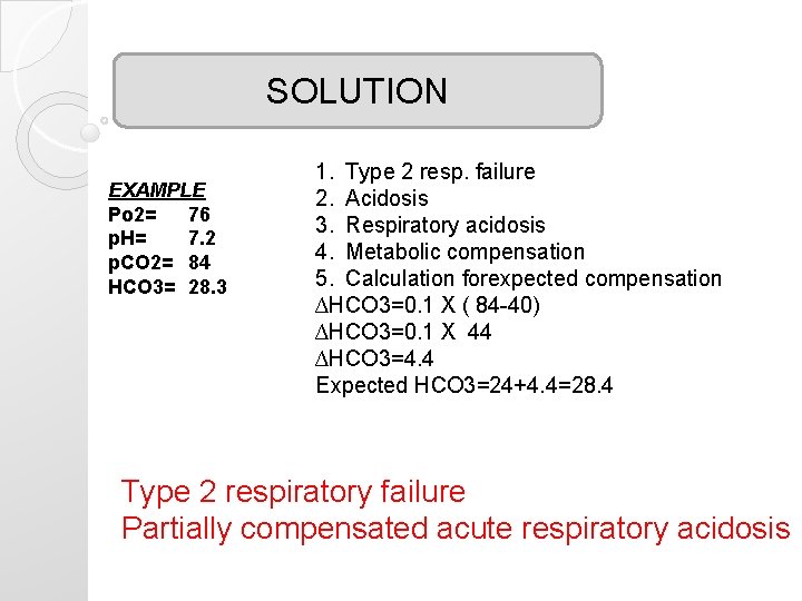 SOLUTION EXAMPLE Po 2= 76 p. H= 7. 2 p. CO 2= 84 HCO SOLUTION EXAMPLE Po 2= 76 p. H= 7. 2 p. CO 2= 84 HCO