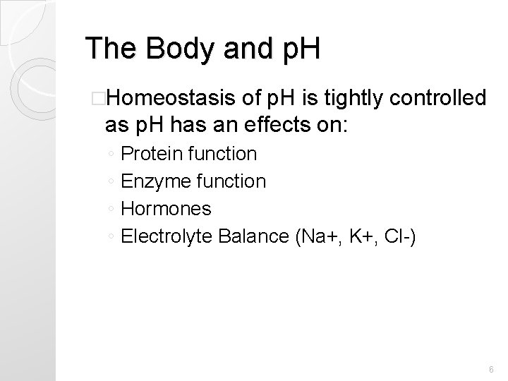 The Body and p. H �Homeostasis of p. H is tightly controlled as p. The Body and p. H �Homeostasis of p. H is tightly controlled as p.