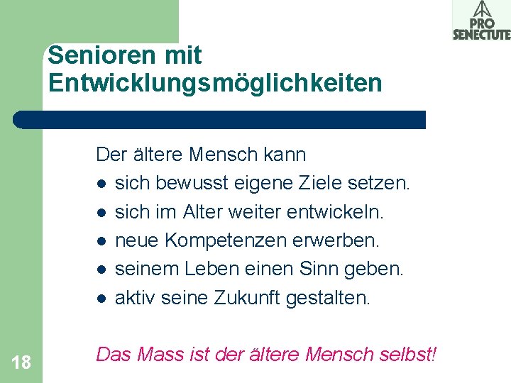 Senioren mit Entwicklungsmöglichkeiten Der ältere Mensch kann l sich bewusst eigene Ziele setzen. l