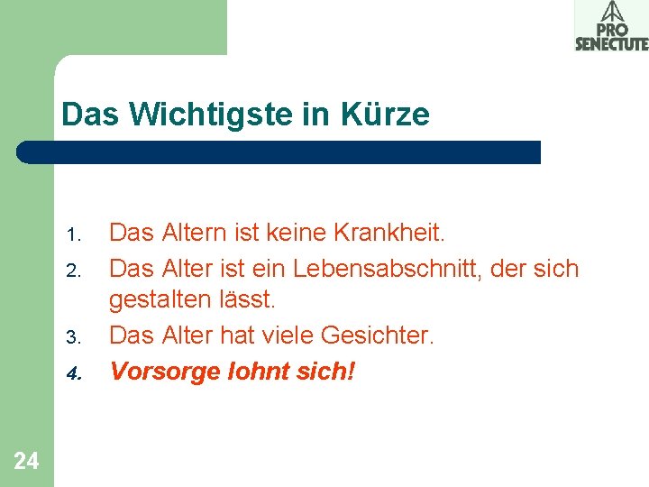 Das Wichtigste in Kürze 1. 2. 3. 4. 24 Das Altern ist keine Krankheit.