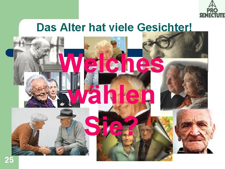 Das Alter hat viele Gesichter! Welches wählen Sie? 25 