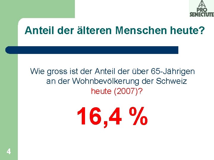 Anteil der älteren Menschen heute? Wie gross ist der Anteil der über 65 -Jährigen