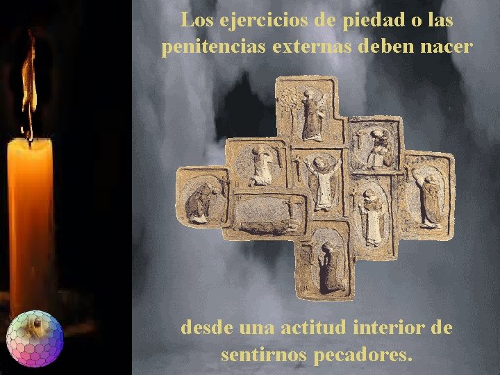 Los ejercicios de piedad o las penitencias externas deben nacer desde una actitud interior Los ejercicios de piedad o las penitencias externas deben nacer desde una actitud interior