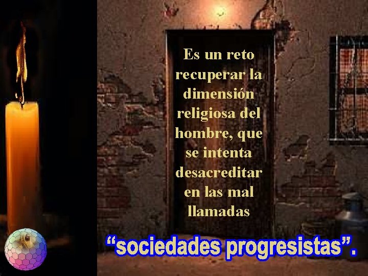 Es un reto recuperar la dimensión religiosa del hombre, que se intenta desacreditar en Es un reto recuperar la dimensión religiosa del hombre, que se intenta desacreditar en