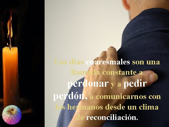 Los días cuaresmales son una llamada constante a perdonar y a pedir perdón, a Los días cuaresmales son una llamada constante a perdonar y a pedir perdón, a
