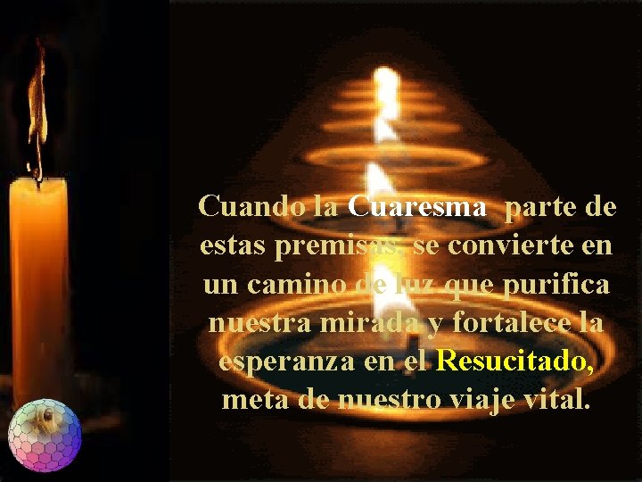 Cuando la Cuaresma parte de estas premisas, se convierte en un camino de luz Cuando la Cuaresma parte de estas premisas, se convierte en un camino de luz