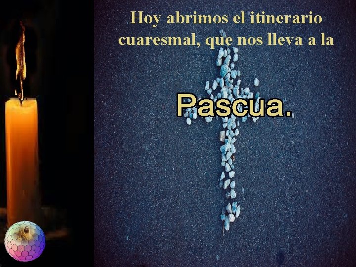 Hoy abrimos el itinerario cuaresmal, que nos lleva a la Hoy abrimos el itinerario cuaresmal, que nos lleva a la