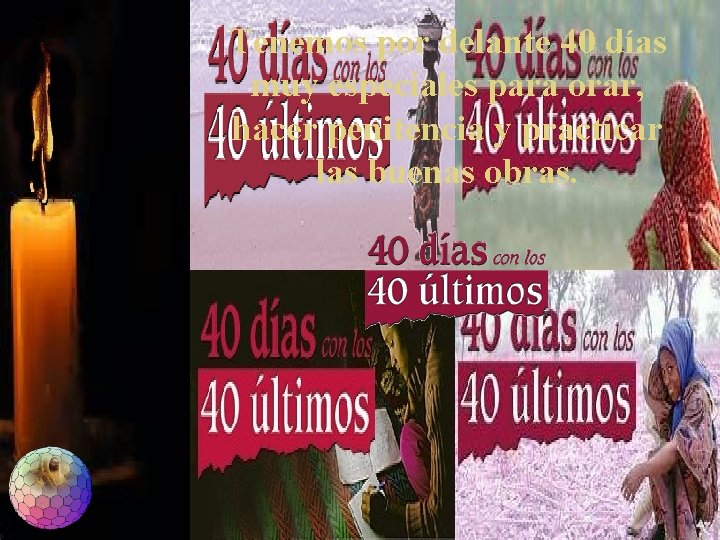 Tenemos por delante 40 días muy especiales para orar, hacer penitencia y practicar las Tenemos por delante 40 días muy especiales para orar, hacer penitencia y practicar las