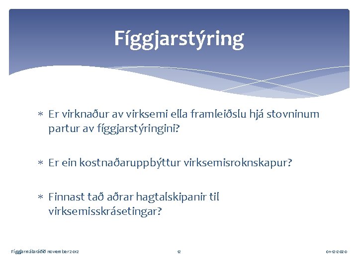 Fíggjarstýring Er virknaður av virksemi ella framleiðslu hjá stovninum partur av fíggjarstýringini? Er ein