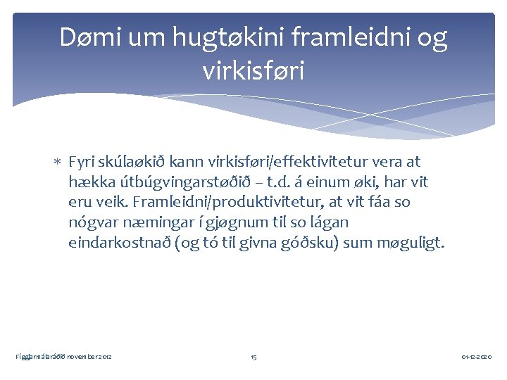 Dømi um hugtøkini framleidni og virkisføri Fyri skúlaøkið kann virkisføri/effektivitetur vera at hækka útbúgvingarstøðið