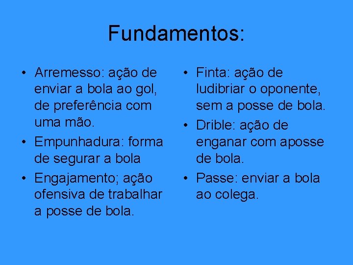 Fundamentos: • Arremesso: ação de enviar a bola ao gol, de preferência com uma