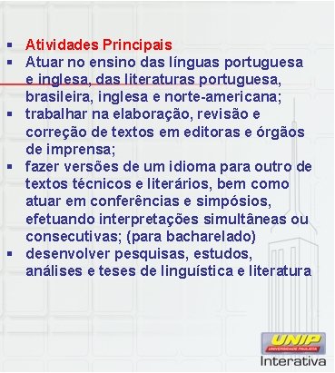 § Atividades Principais § Atuar no ensino das línguas portuguesa e inglesa, das literaturas