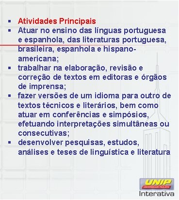 § Atividades Principais § Atuar no ensino das línguas portuguesa e espanhola, das literaturas