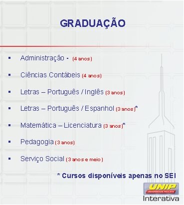 GRADUAÇÃO § Administração - (4 anos) § Ciências Contábeis (4 anos) § Letras –