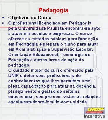 Pedagogia § Objetivos do Curso § O profissional licenciado em Pedagogia pela Universidade Paulista