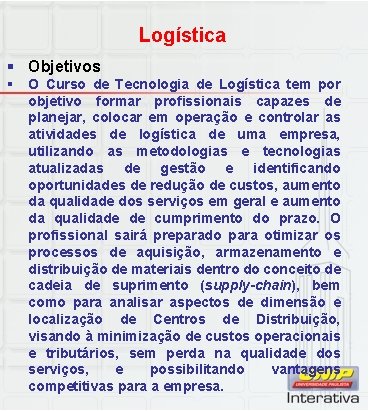 Logística § Objetivos § O Curso de Tecnologia de Logística tem por objetivo formar