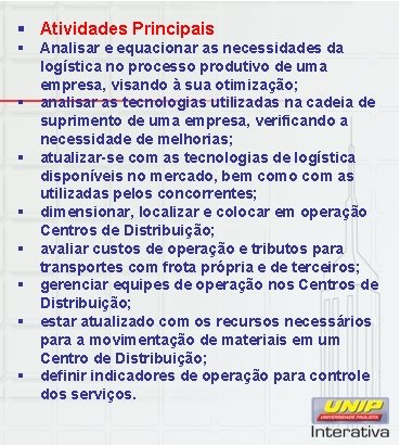 § Atividades Principais § Analisar e equacionar as necessidades da logística no processo produtivo