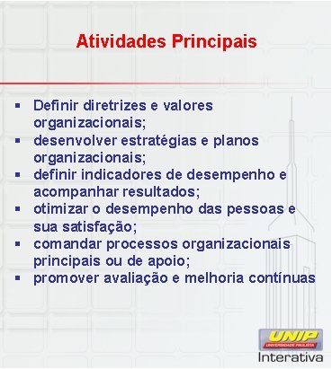 Atividades Principais § Definir diretrizes e valores organizacionais; § desenvolver estratégias e planos organizacionais;
