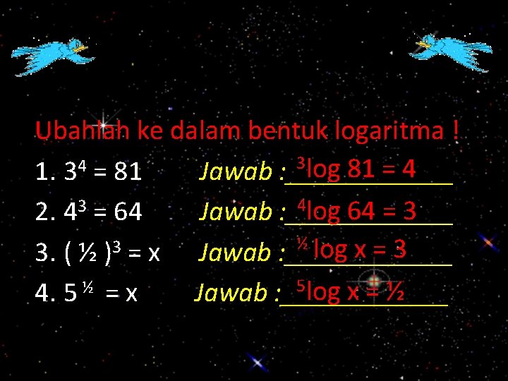 Ubahlah ke dalam bentuk logaritma ! 3 log 81 = 4 4 1. 3